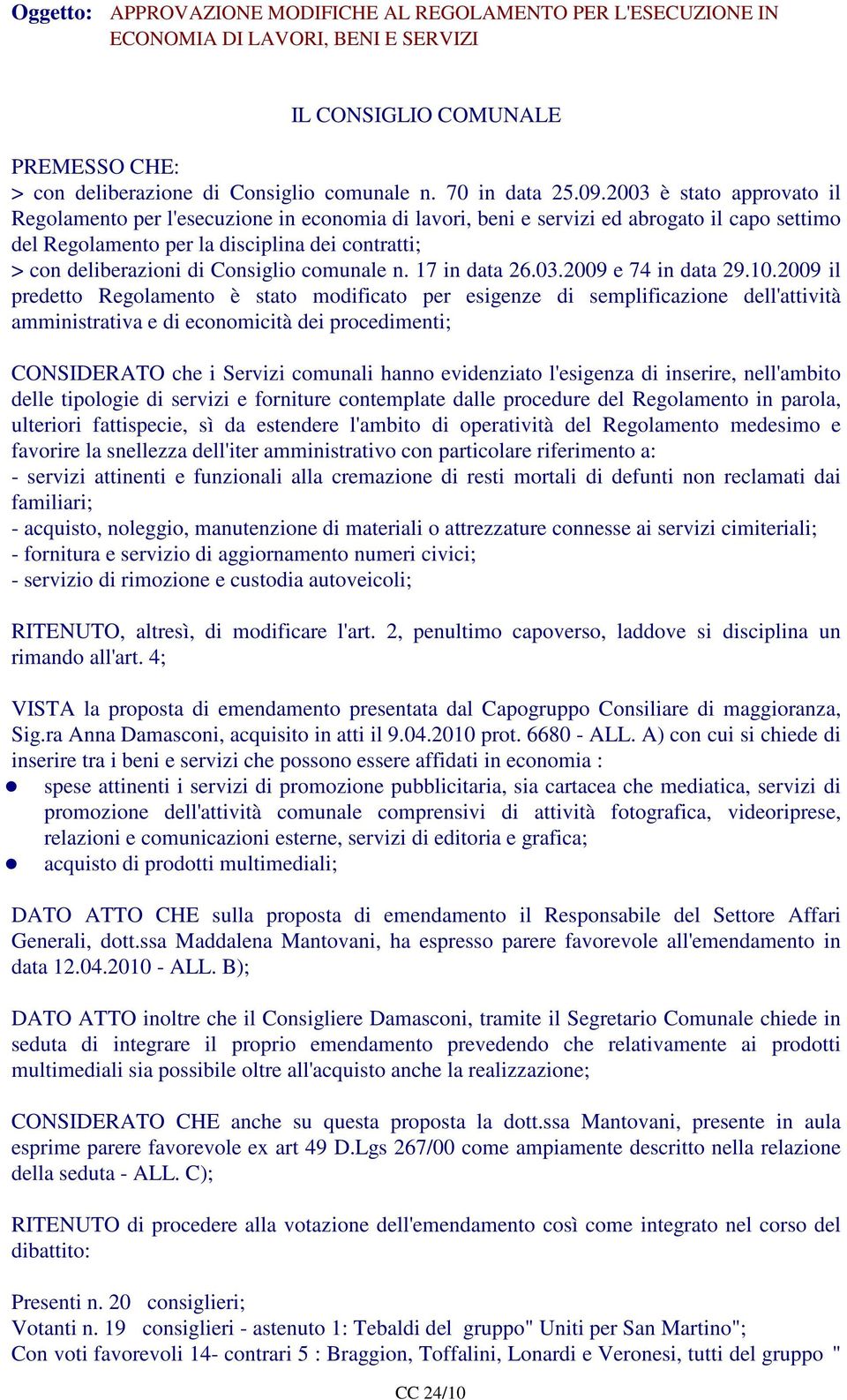 Consiglio comunale n. 17 in data 26.03.2009 e 74 in data 29.10.