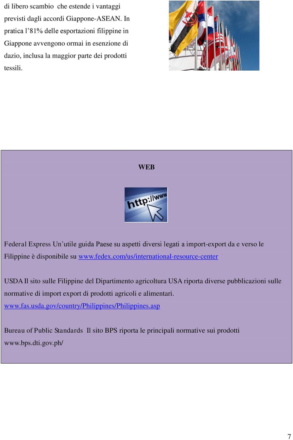 WEB Federal Express Un utile guida Paese su aspetti diversi legati a import-export da e verso le Filippine è disponibile su www.fedex.