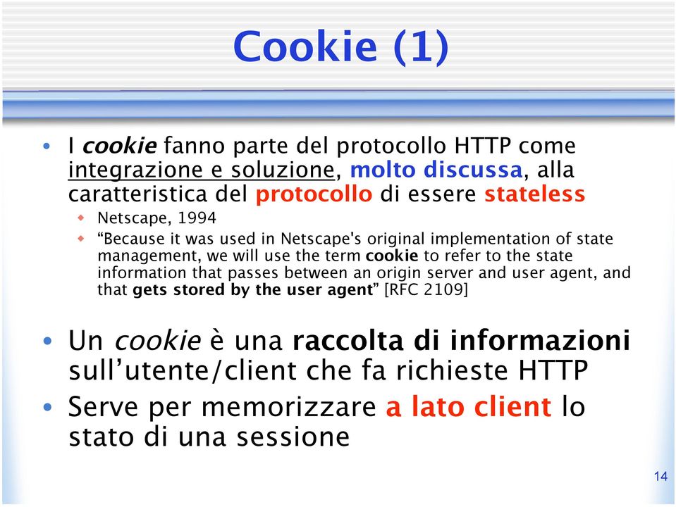 to refer to the state information that passes between an origin server and user agent, and that gets stored by the user agent [RFC 2109] Un