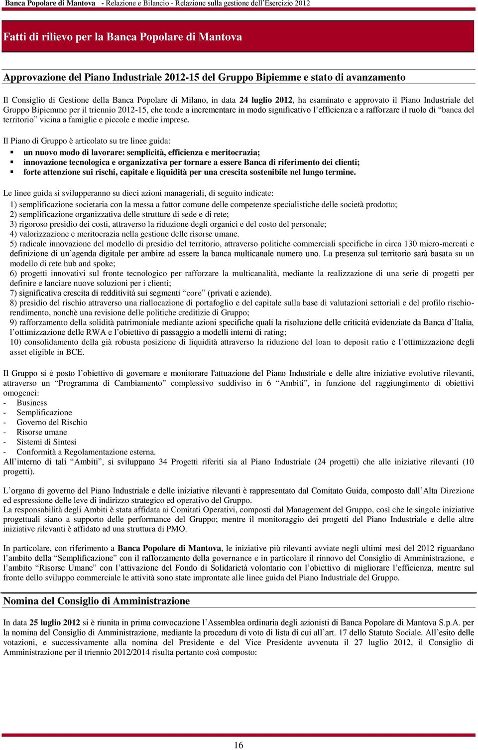 2012-15, che tende a incrementare in modo significativo l efficienza e a rafforzare il ruolo di banca del territorio vicina a famiglie e piccole e medie imprese.