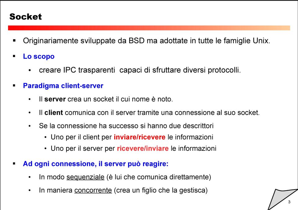 Se la connessione ha successo si hanno due descrittori Uno per il client per inviare/ricevere le informazioni Uno per il server per ricevere/inviare le