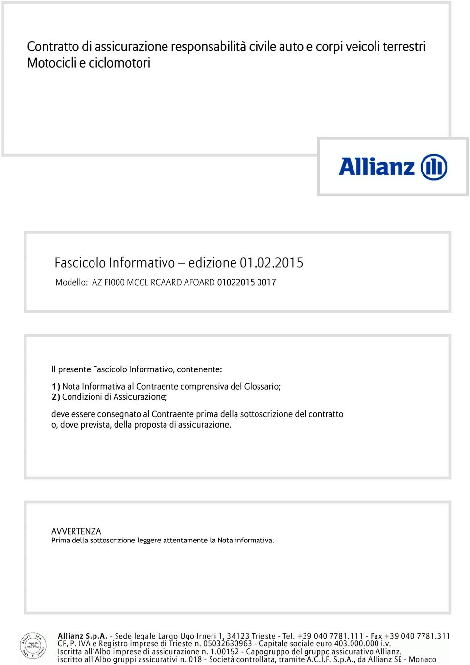 2015 Modello: AZ FI000 MCCL RCAARD AFOARD 01022015 0017 Il presente Fascicolo Informativo, contenente: 1) Nota Informativa al Contraente