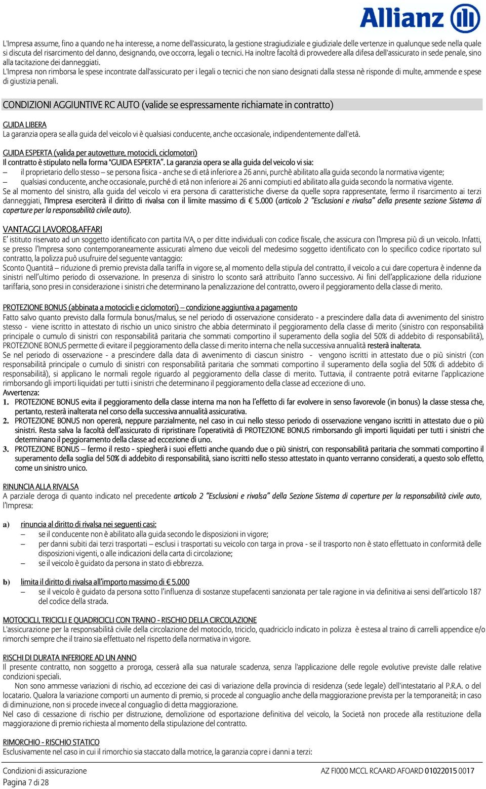 L'Impresa non rimborsa le spese incontrate dall'assicurato per i legali o tecnici che non siano designati dalla stessa nè risponde di multe, ammende e spese di giustizia penali.