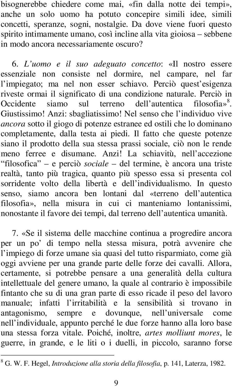 L uomo e il suo adeguato concetto: «Il nostro essere essenziale non consiste nel dormire, nel campare, nel far l impiegato; ma nel non esser schiavo.