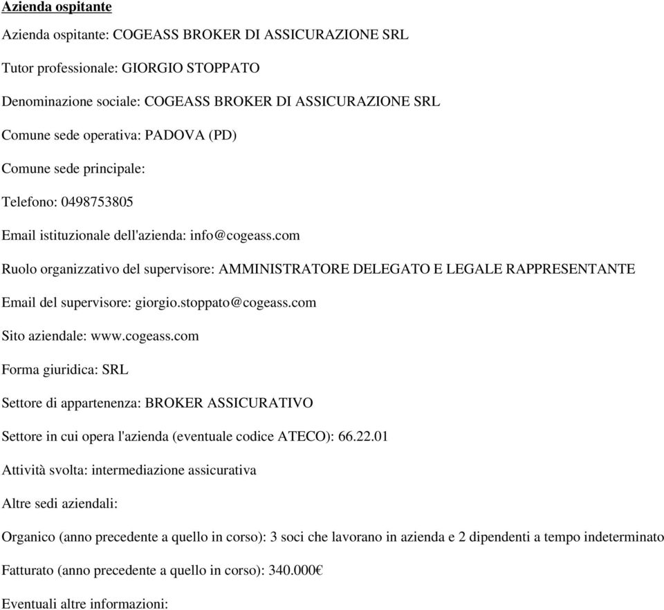 com Ruolo organizzativo del supervisore: AMMINISTRATORE DELEGATO E LEGALE RAPPRESENTANTE Email del supervisore: giorgio.stoppato@cogeass.