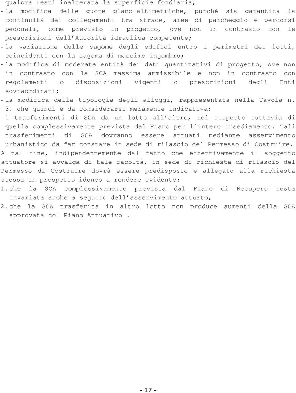 sagoma di massimo ingombro; - la modifica di moderata entità dei dati quantitativi di progetto, ove non in contrasto con la SCA massima ammissibile e non in contrasto con regolamenti o disposizioni