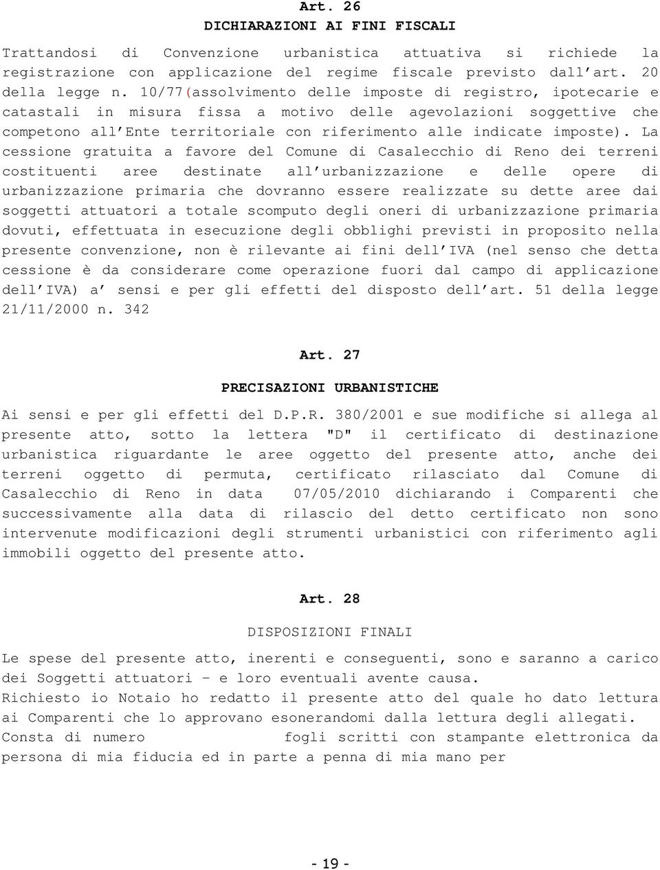 La cessione gratuita a favore del Comune di Casalecchio di Reno dei terreni costituenti aree destinate all urbanizzazione e delle opere di urbanizzazione primaria che dovranno essere realizzate su