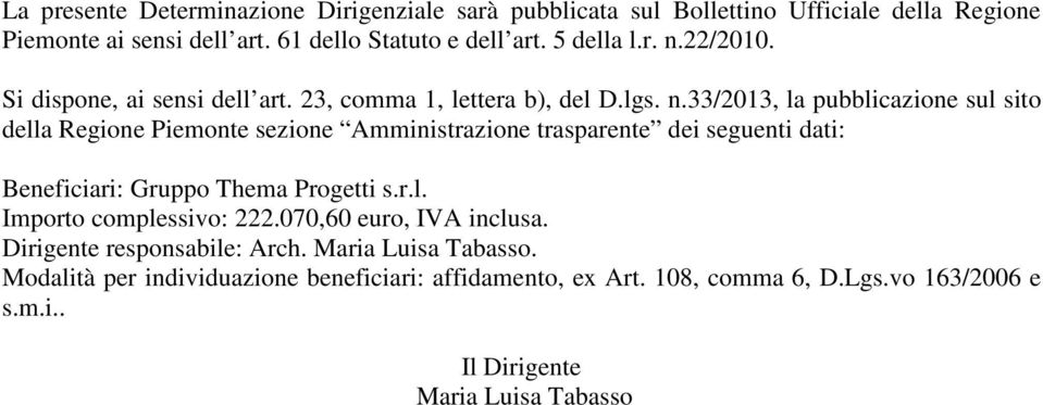 22/2010. Si dispone, ai sensi dell art. 23, comma 1, lettera b), del D.lgs. n.