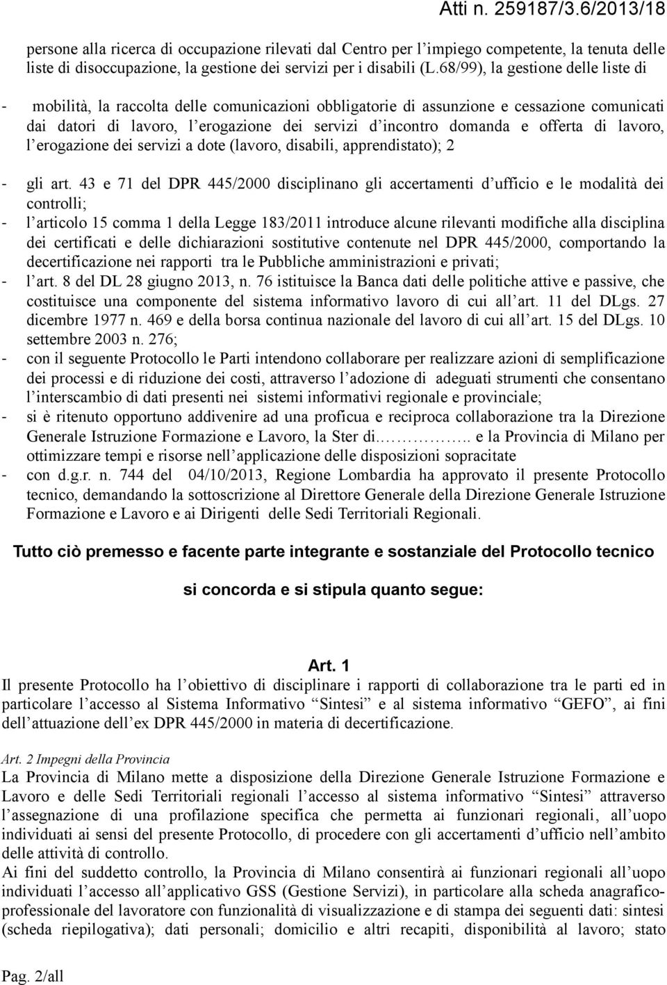 offerta di lavoro, l erogazione dei servizi a dote (lavoro, disabili, apprendistato); 2 - gli art.