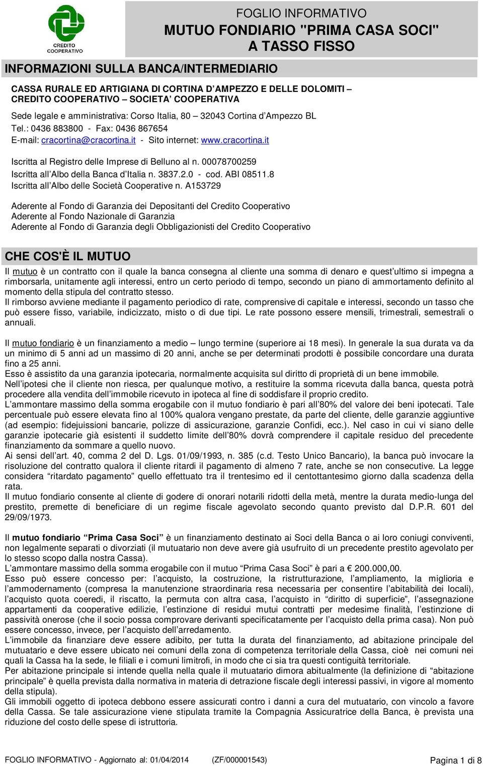 00078700259 Iscritta all Albo della Banca d Italia n. 3837.2.0 - cod. ABI 08511.8 Iscritta all Albo delle Società Cooperative n.