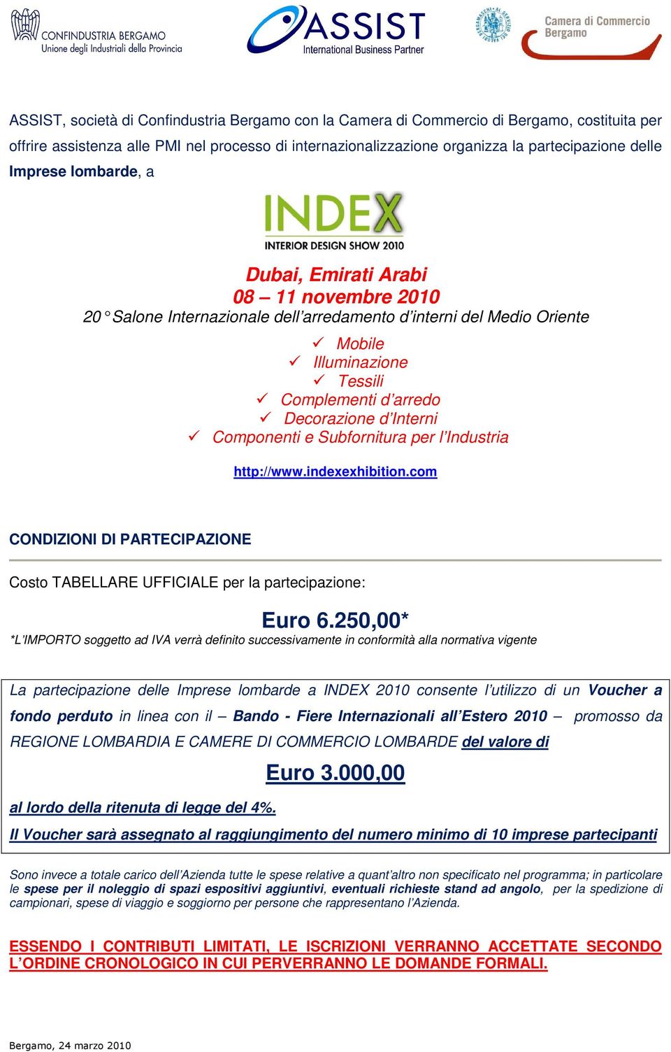 Interni Componenti e Subfornitura per l Industria http://www.indexexhibition.com CONDIZIONI DI PARTECIPAZIONE Costo TABELLARE UFFICIALE per la partecipazione: Euro 6.