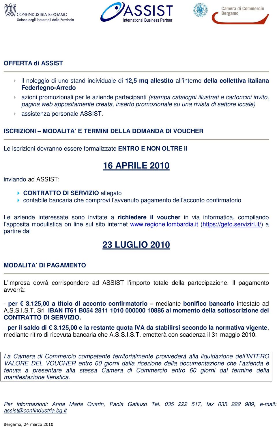 ISCRIZIONI MODALITA E TERMINI DELLA DOMANDA DI VOUCHER Le iscrizioni dovranno essere formalizzate ENTRO E NON OLTRE il inviando ad ASSIST: 16 APRILE 2010 CONTRATTO DI SERVIZIO allegato contabile