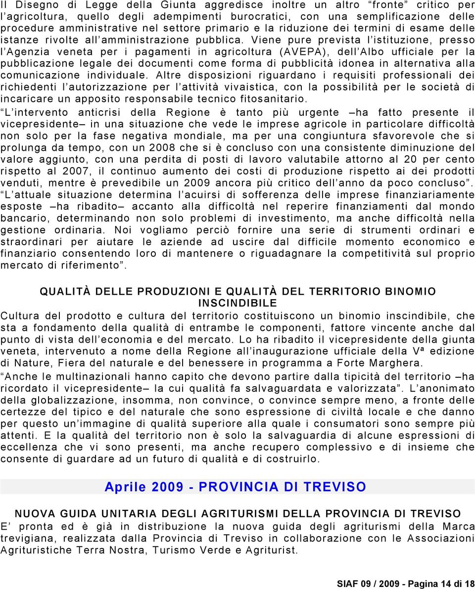 Viene pure prevista l istituzione, presso l Agenzia veneta per i pagamenti in agricoltura (AVEPA), dell Albo ufficiale per la pubblicazione legale dei documenti come forma di pubblicità idonea in