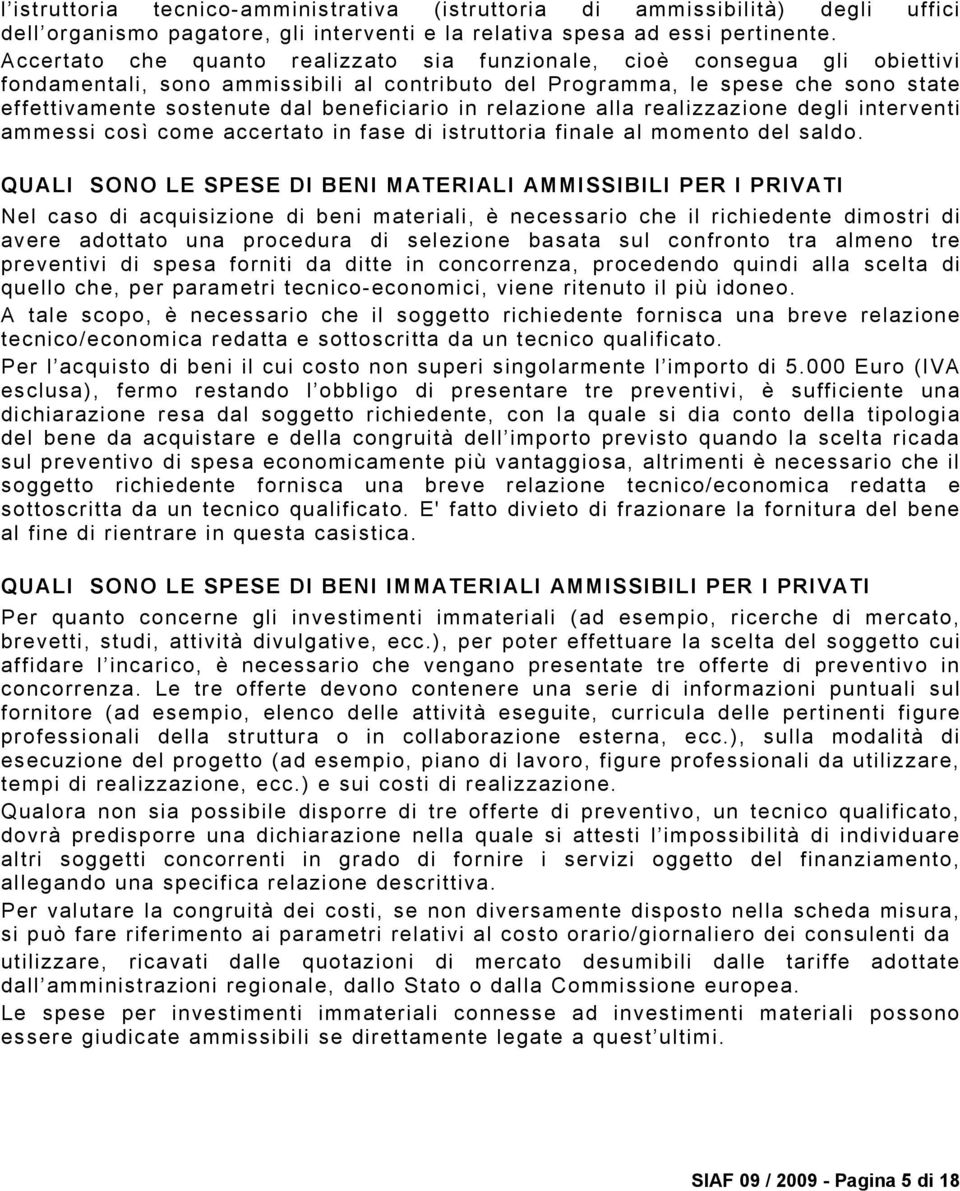 beneficiario in relazione alla realizzazione degli interventi ammessi così come accertato in fase di istruttoria finale al momento del saldo.