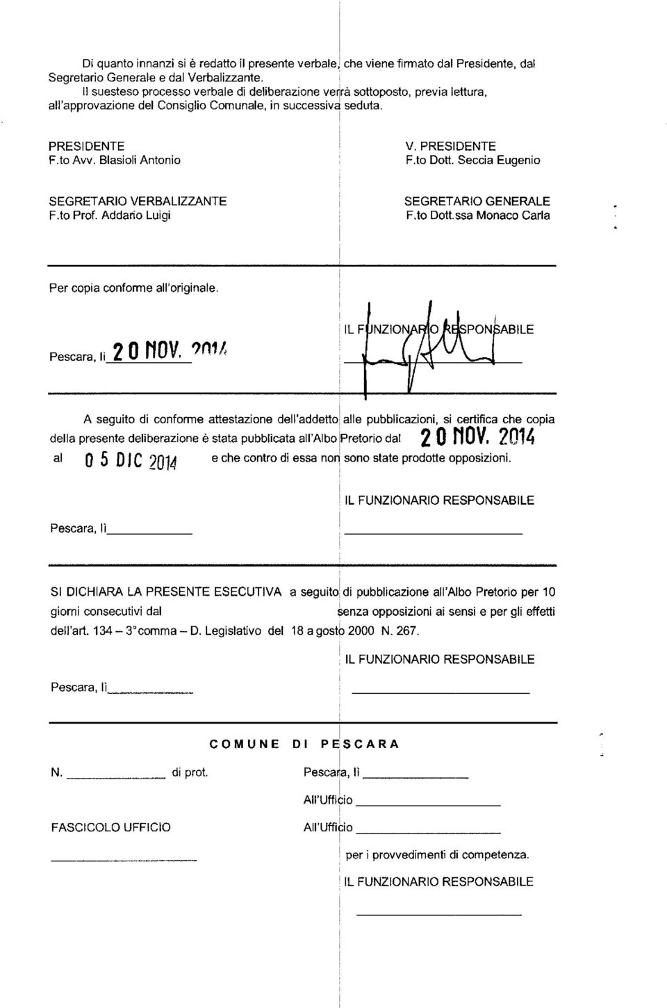 Seccia Eugenio SEGRETARO VERBALZZANTE F.to Prof. Addario Luigi SEGRETARO GENERALE F.to Dott.ssa Monaco Carla Per copia conforme all'originale. Pescara, lì 2 O NOV,?n1.