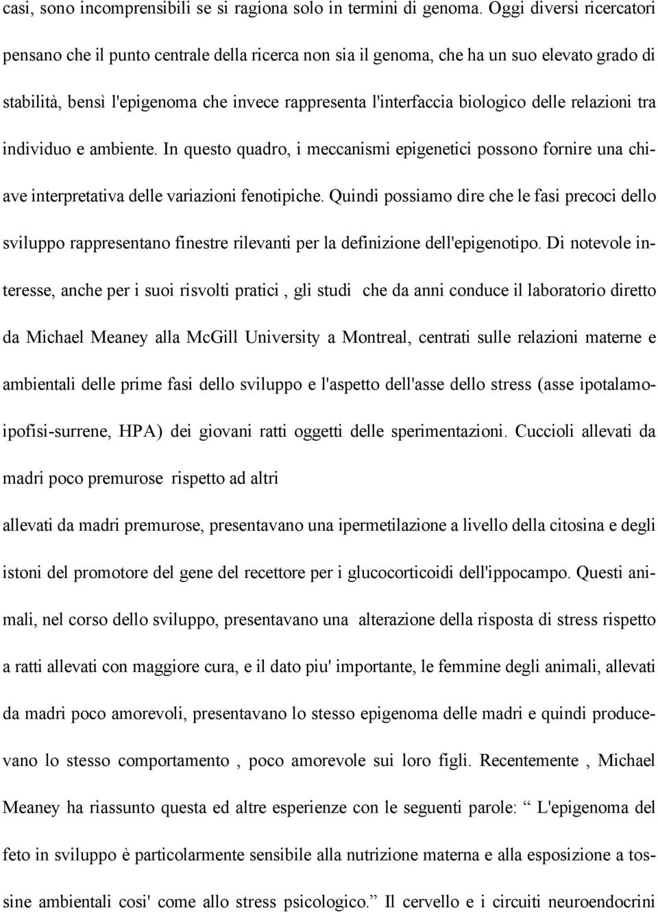 delle relazioni tra individuo e ambiente. In questo quadro, i meccanismi epigenetici possono fornire una chiave interpretativa delle variazioni fenotipiche.