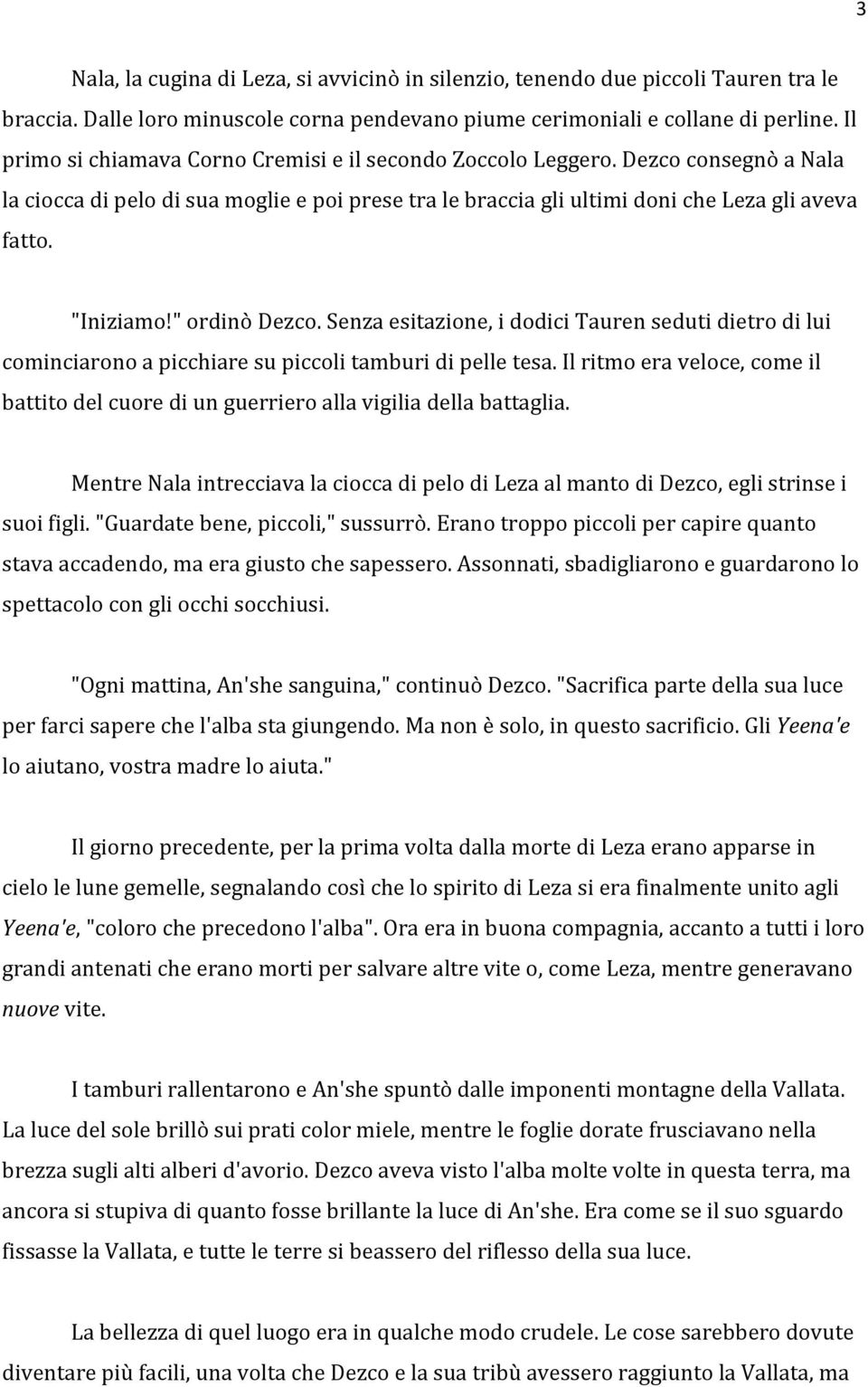 " ordinò Dezco. Senza esitazione, i dodici Tauren seduti dietro di lui cominciarono a picchiare su piccoli tamburi di pelle tesa.