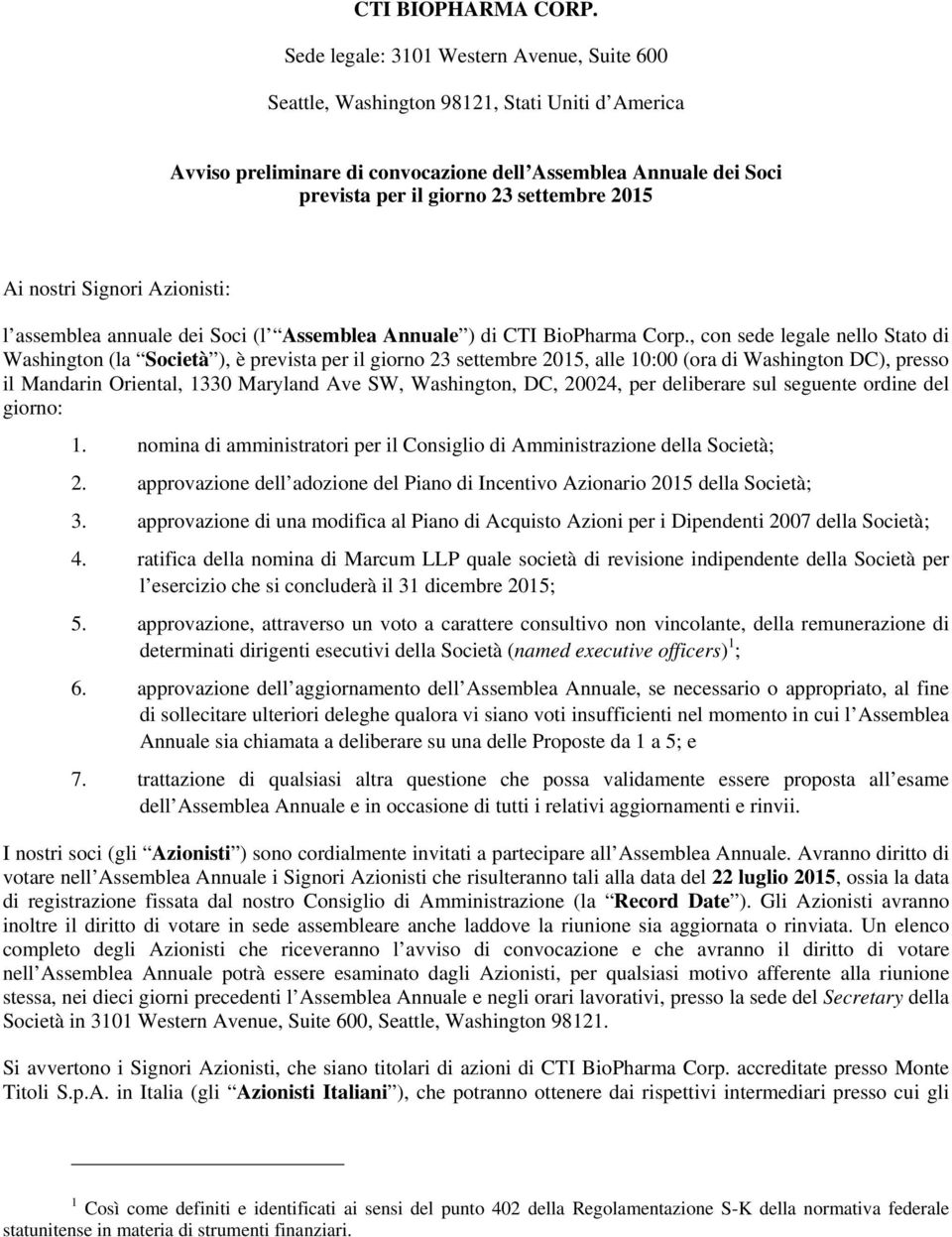 2015 Ai nostri Signori Azionisti: l assemblea annuale dei Soci (l Assemblea Annuale ) di CTI BioPharma Corp.