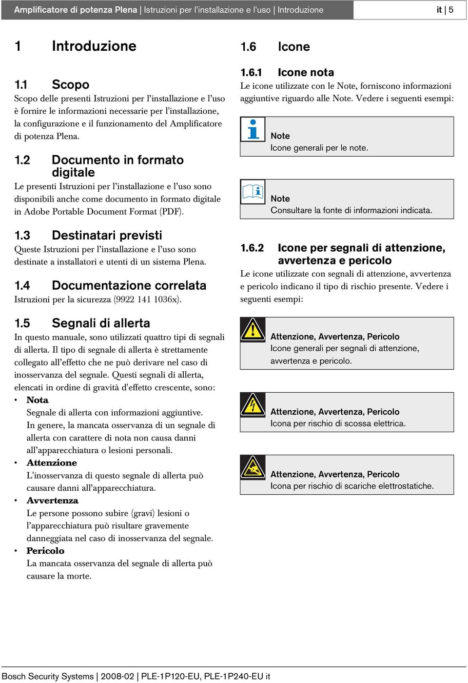 1.2 Documento in formato digitale Le presenti Istruzioni per l installazione e l uso sono disponibili anche come documento in formato digitale in Adobe Portable Document Format (PDF). 1.