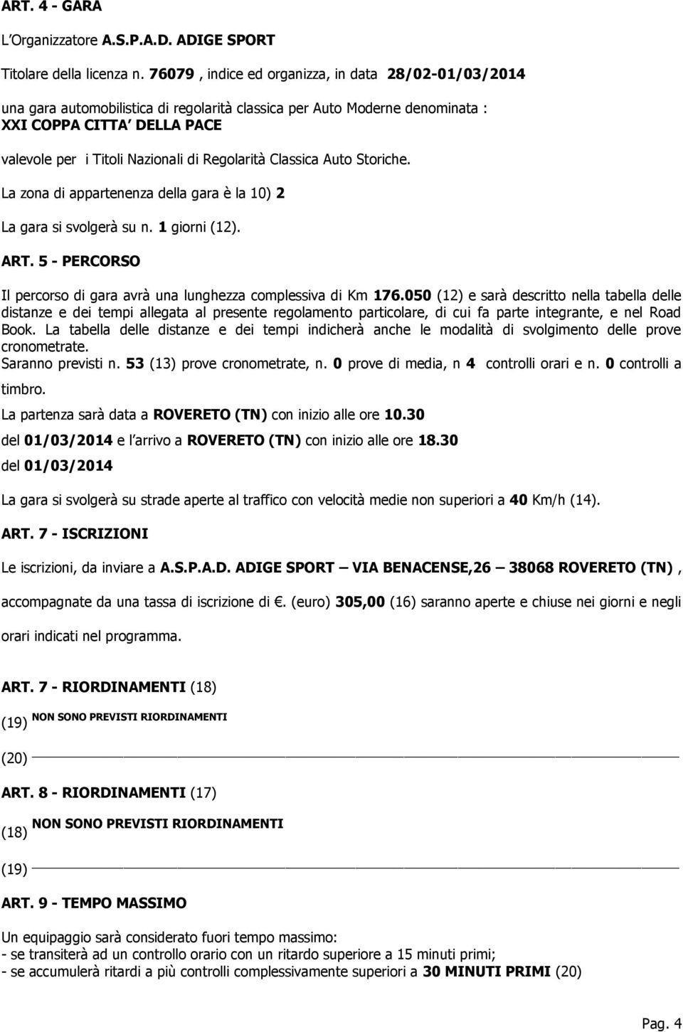 Regolarità Classica Auto Storiche. La zona di appartenenza della gara è la 10) 2 La gara si svolgerà su n. 1 giorni (12). ART.