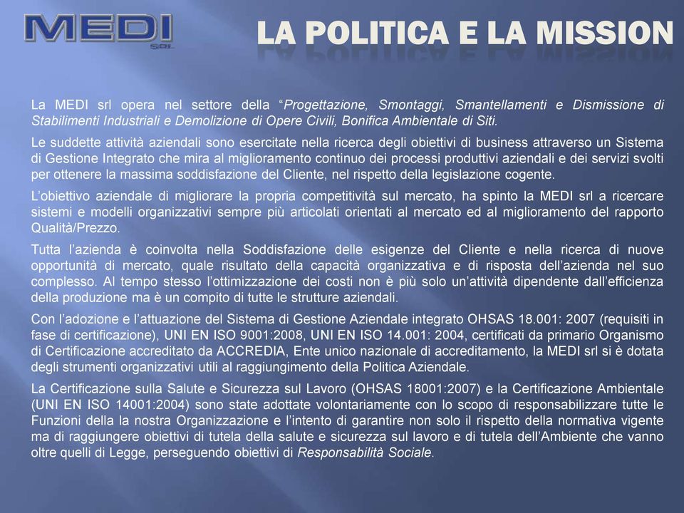 aziendali e dei servizi svolti per ottenere la massima soddisfazione del Cliente, nel rispetto della legislazione cogente.