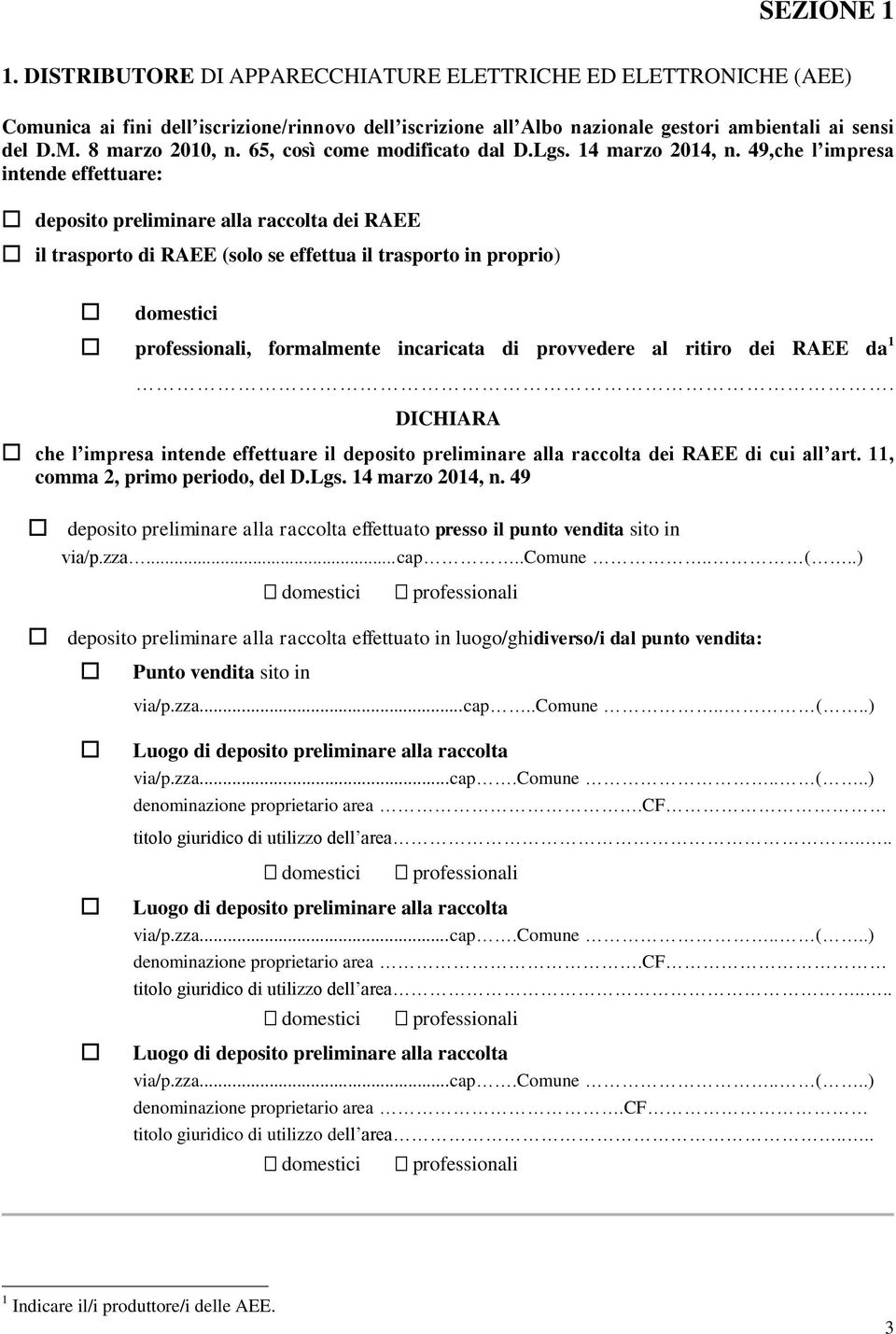 49,che l impresa intende effettuare: deposito preliminare alla raccolta dei RAEE il trasporto di RAEE (solo se effettua il trasporto in proprio) domestici professionali, formalmente incaricata di