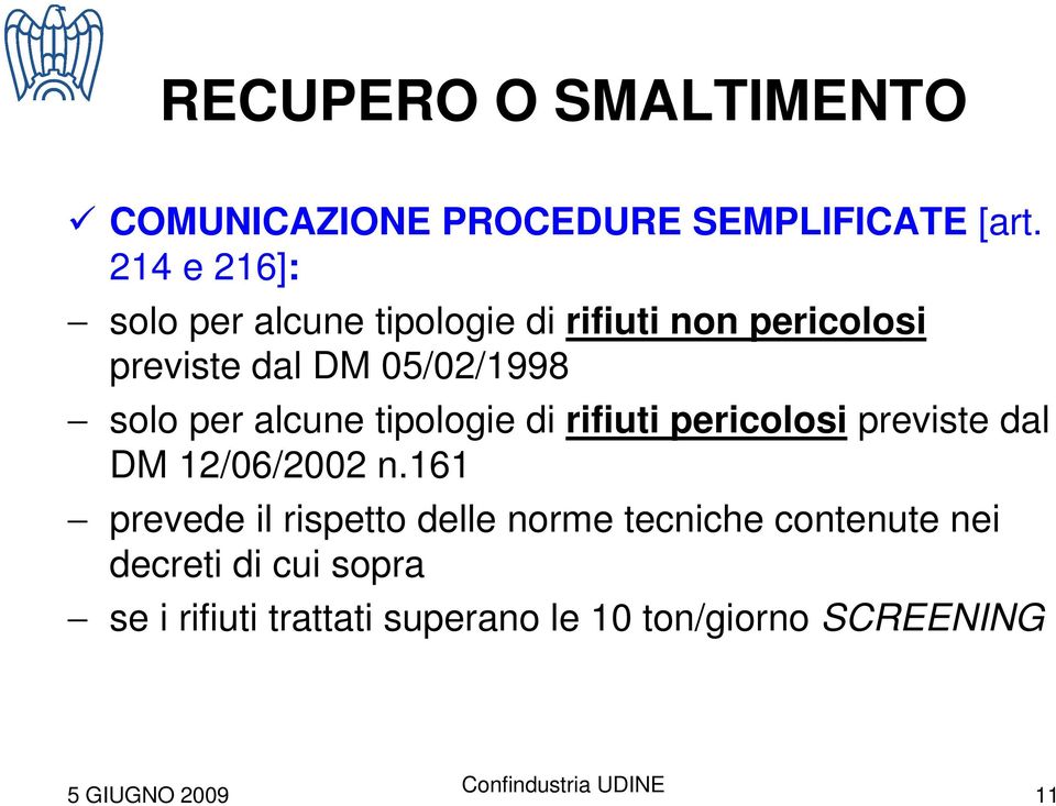 solo per alcune tipologie di rifiuti pericolosi previste dal DM 12/06/2002 n.