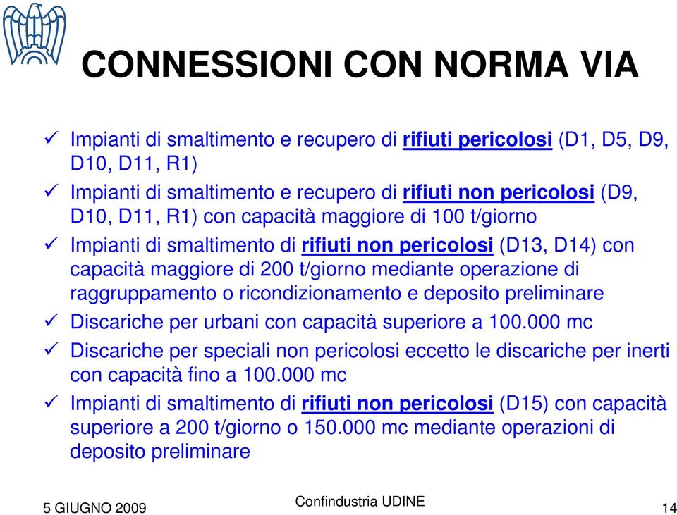 raggruppamento o ricondizionamento e deposito preliminare Discariche per urbani con capacità superiore a 100.