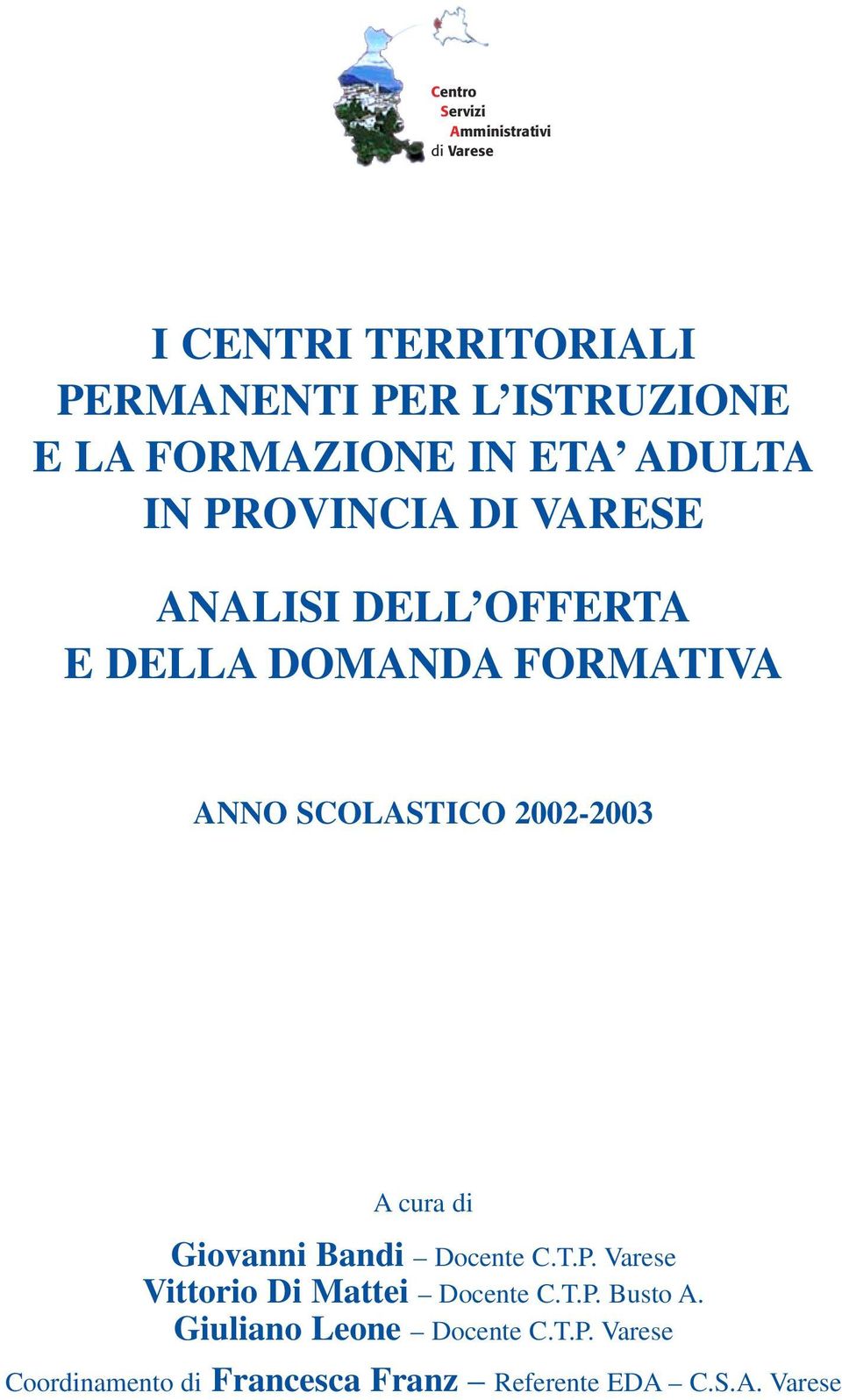 SCOLASTICO 2002-2003 A cura di Giovanni Bandi Docente C.T.P. Varese Vittorio Di Mattei Docente C.T.P. Busto A.