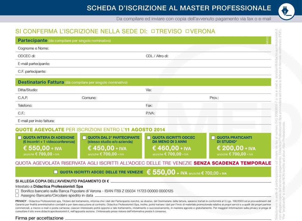 partecipante: Destinatario Fattura (da compilare per singolo nominativo) Ditta/Studio: SI ALLEGA COPIA DELL AVVENUTO PAGAMENTO DI Intestato a Didactica Professionisti Spa Bonifico bancario sulla