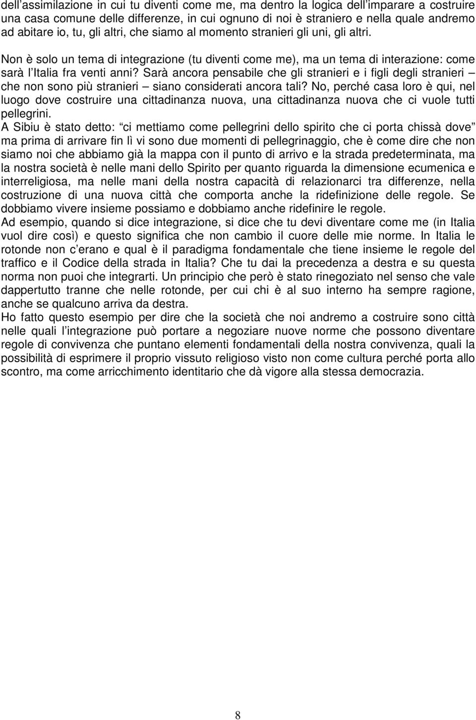 Sarà ancora pensabile che gli stranieri e i figli degli stranieri che non sono più stranieri siano considerati ancora tali?