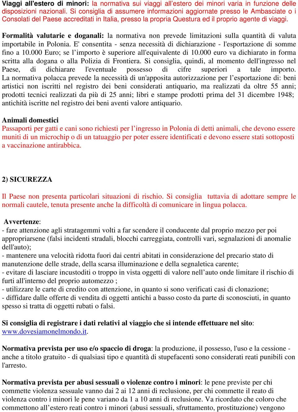 Formalità valutarie e doganali: la normativa non prevede limitazioni sulla quantità di valuta importabile in Polonia.