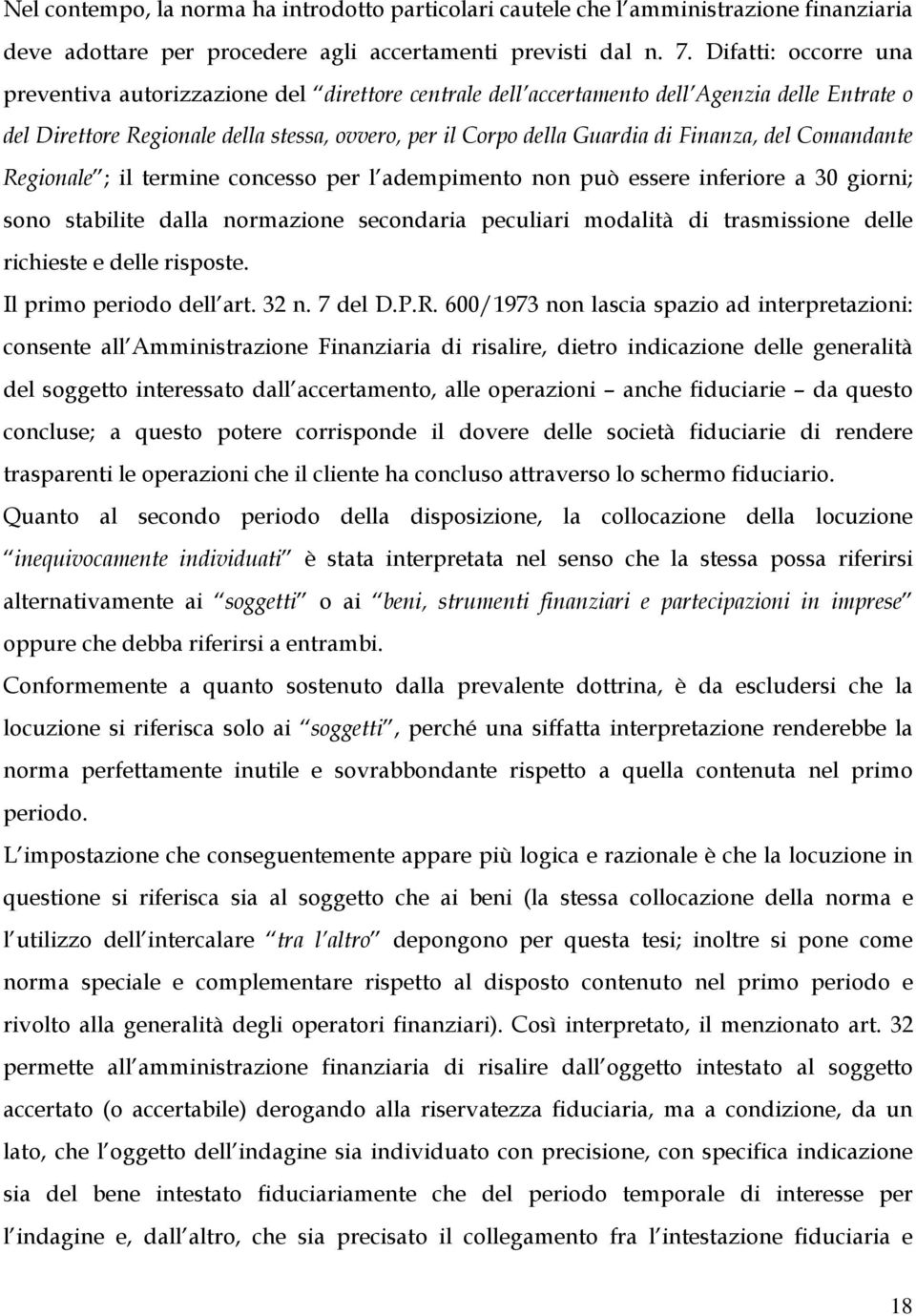 Finanza, del Comandante Regionale ; il termine concesso per l adempimento non può essere inferiore a 30 giorni; sono stabilite dalla normazione secondaria peculiari modalità di trasmissione delle