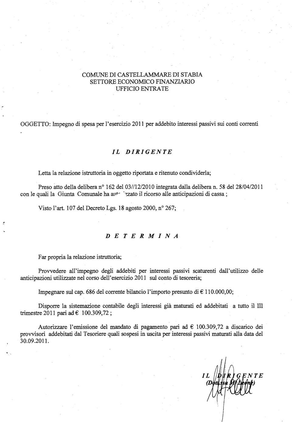 58 del28/04/2011 con le quali la Giunta Comunale ha a11t~ 7..Zato il ricorso alle anticipazioni di cassa ; Visto l'art. 107 del Decreto Lgs.