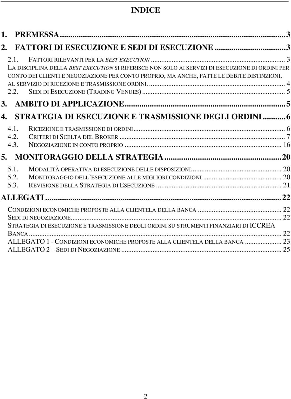 SERVIZIO DI RICEZIONE E TRASMISSIONE ORDINI.... 4 2.2. SEDI DI ESECUZIONE (TRADING VENUES)... 5 3. AMBITO DI APPLICAZIONE...5 4. STRATEGIA DI ESECUZIONE E TRASMISSIONE DEGLI ORDINI...6 4.1.