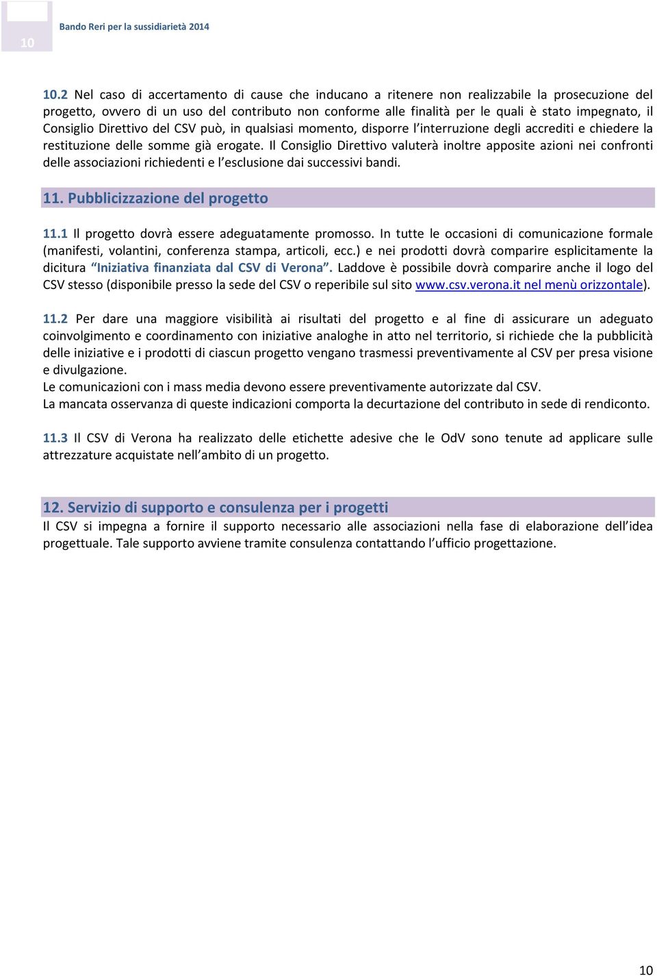 del CSV può, in qualsiasi mment, disprre l interruzine degli accrediti e chiedere la restituzine delle smme già ergate.