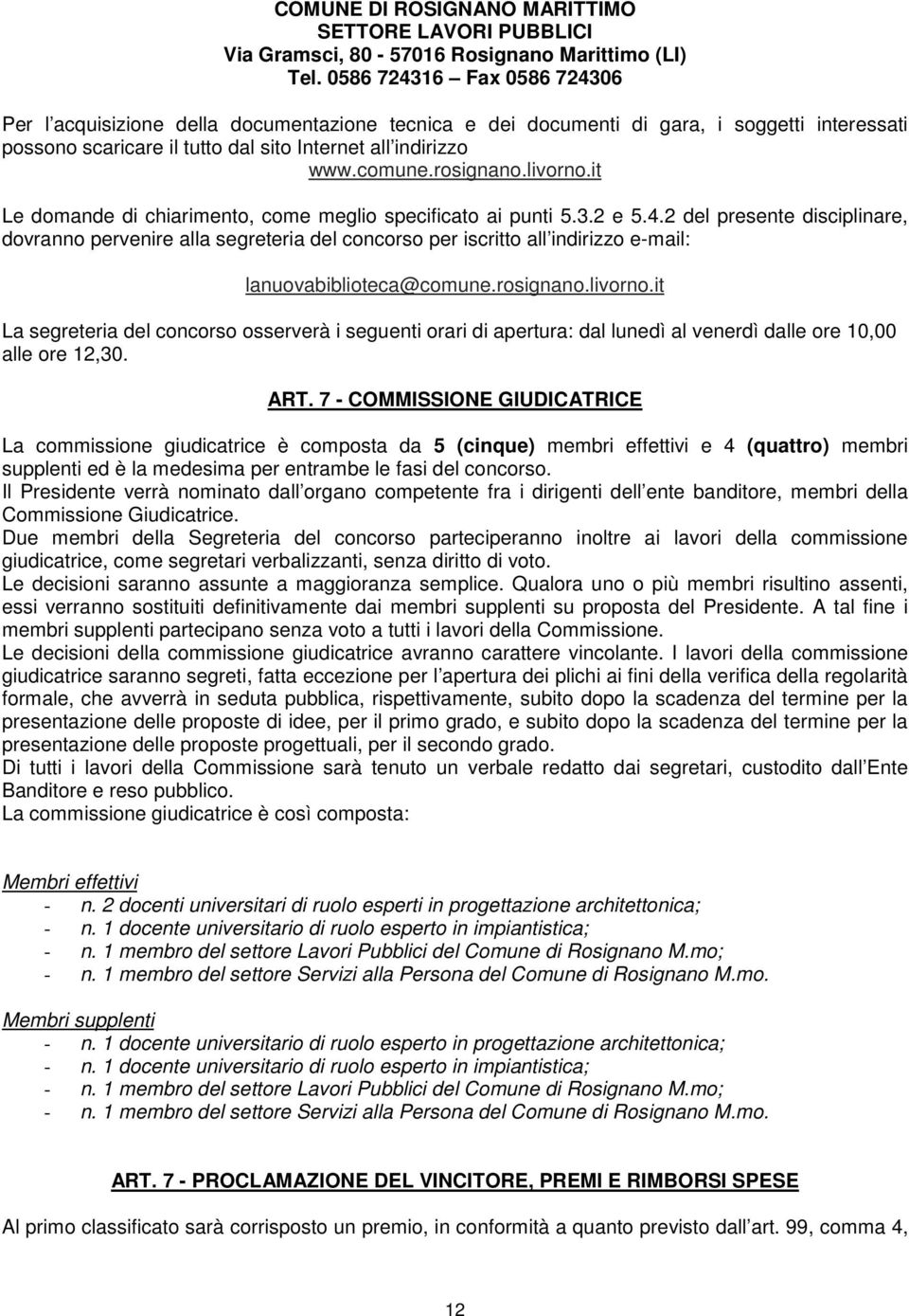 rosignano.livorno.it Le domande di chiarimento, come meglio specificato ai punti 5.3.2 e 5.4.