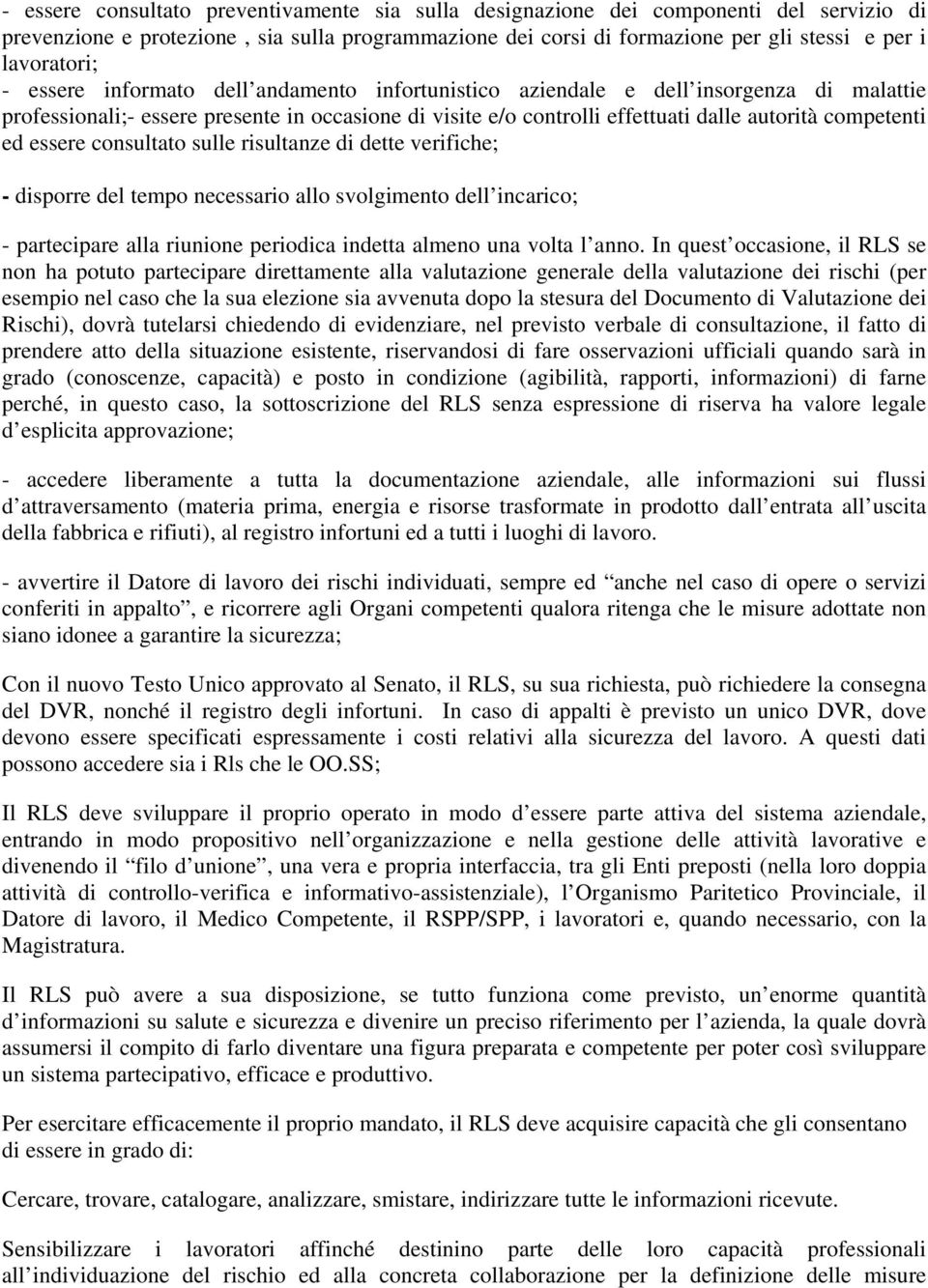 essere consultato sulle risultanze di dette verifiche; - disporre del tempo necessario allo svolgimento dell incarico; - partecipare alla riunione periodica indetta almeno una volta l anno.