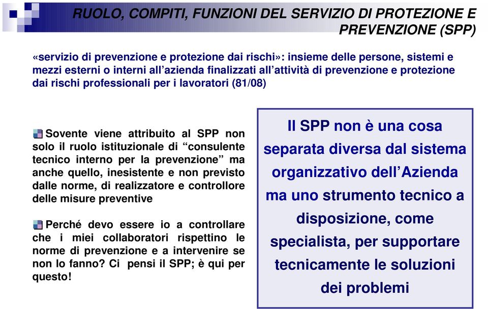 per la prevenzione ma anche quello, inesistente e non previsto dalle norme, di realizzatore e controllore delle misure preventive Perché devo essere io a controllare che i miei collaboratori