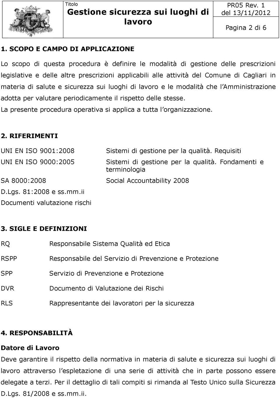 Cagliari in materia di salute e sicurezza sui luoghi di e le modalità che l Amministrazione adotta per valutare periodicamente il rispetto delle stesse.