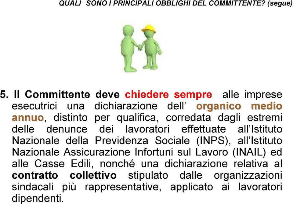 corredata dagli estremi delle denunce dei lavoratori effettuate all Istituto Nazionale della Previdenza Sociale (INPS), all Istituto