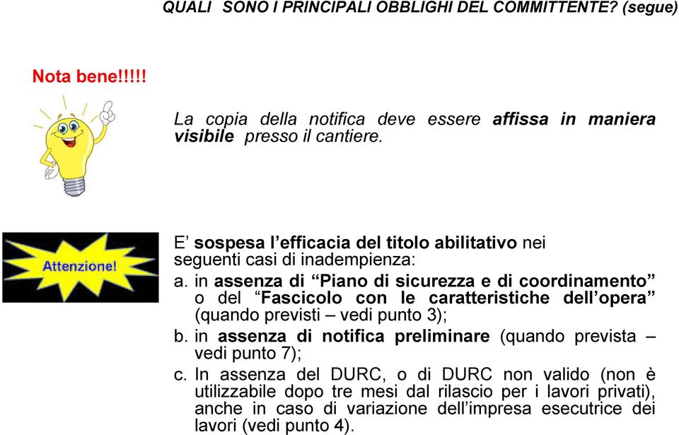 in assenza di Piano di sicurezza e di coordinamento o del Fascicolo con le caratteristiche dell opera (quando previsti vedi punto 3); b.