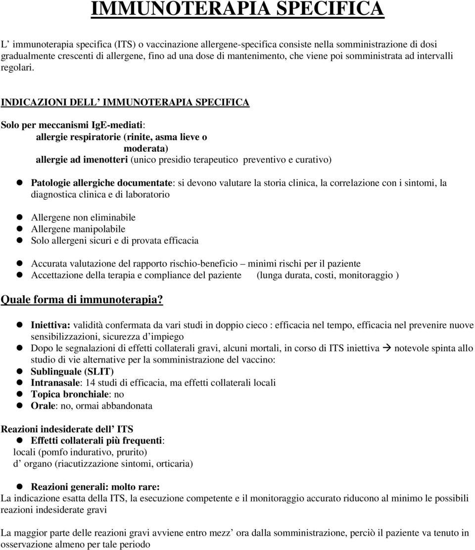 INDICAZIONI DELL IMMUNOTERAPIA SPECIFICA Solo per meccanismi IgE-mediati: allergie respiratorie (rinite, asma lieve o moderata) allergie ad imenotteri (unico presidio terapeutico preventivo e