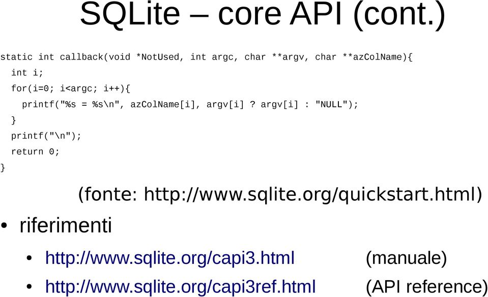 for(i=0; i<argc; i++){ printf("%s = %s\n", azcolname[i], argv[i]?