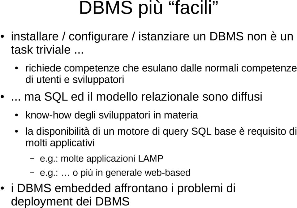 .. ma SQL ed il modello relazionale sono diffusi know-how degli sviluppatori in materia la disponibilità di un