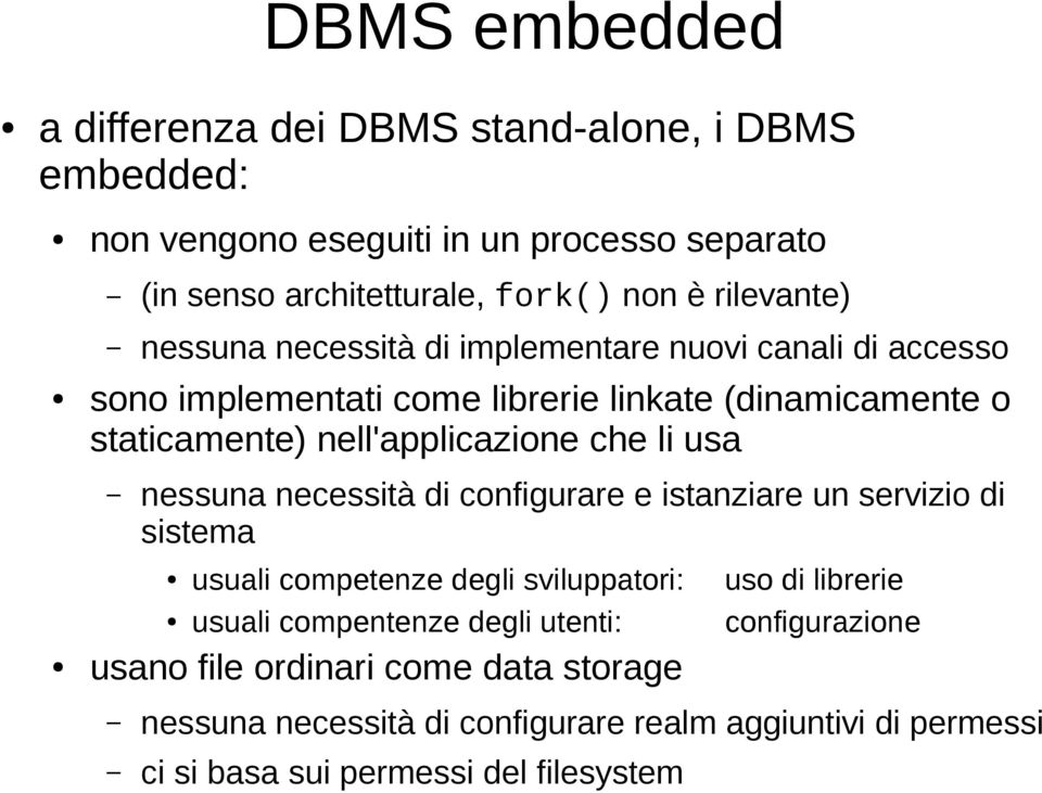 nell'applicazione che li usa nessuna necessità di configurare e istanziare un servizio di sistema usuali competenze degli sviluppatori: uso di librerie