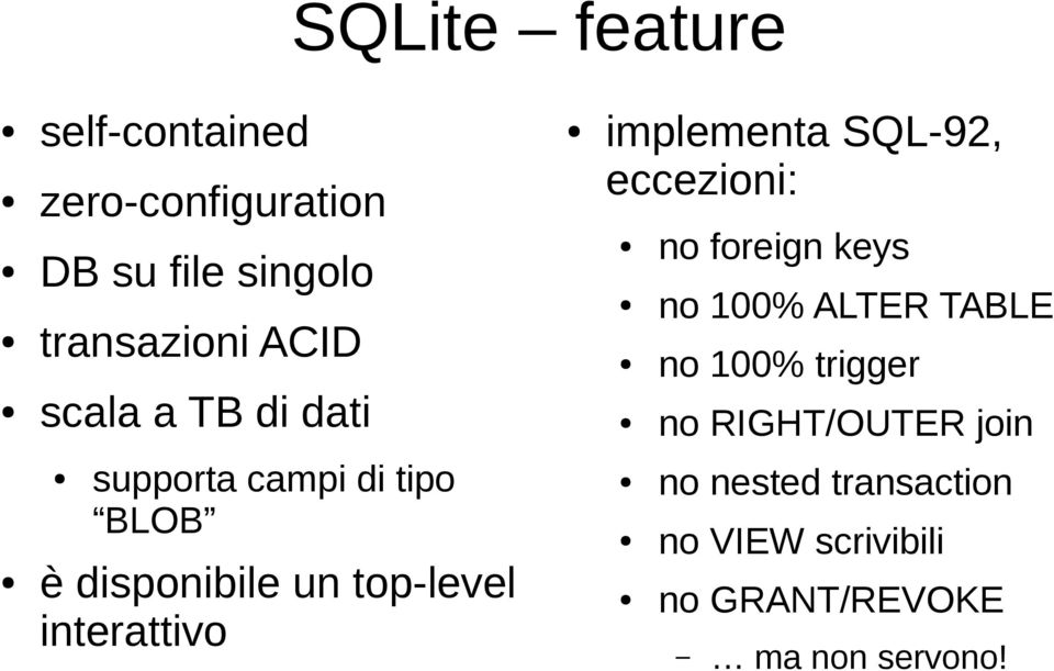 no 100% trigger no RIGHT/OUTER join supporta campi di tipo BLOB è disponibile un