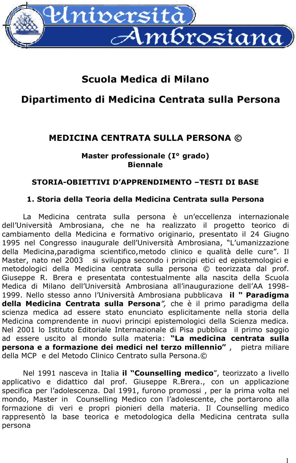 Storia della Teoria della Medicina Centrata sulla Persona La Medicina centrata sulla persona è un eccellenza internazionale dell Università Ambrosiana, che ne ha realizzato il progetto teorico di