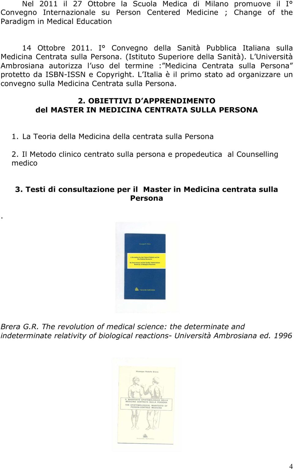 L Università Ambrosiana autorizza l uso del termine : Medicina Centrata sulla Persona protetto da ISBN-ISSN e Copyright.