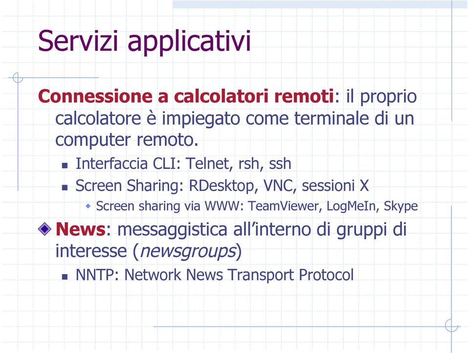 Interfaccia CLI: Telnet, rsh, ssh Screen Sharing: RDesktop, VNC, sessioni X Screen sharing